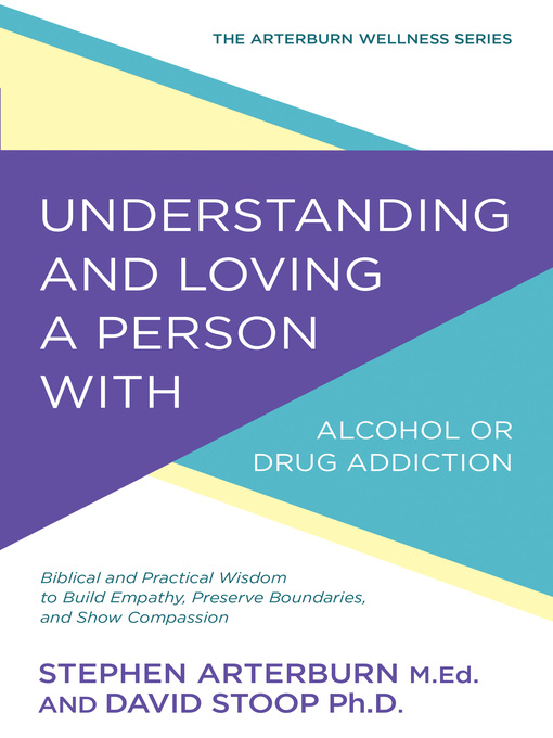Title details for Understanding and Loving a Person with Alcohol or Drug Addiction by Stephen Arterburn - Available